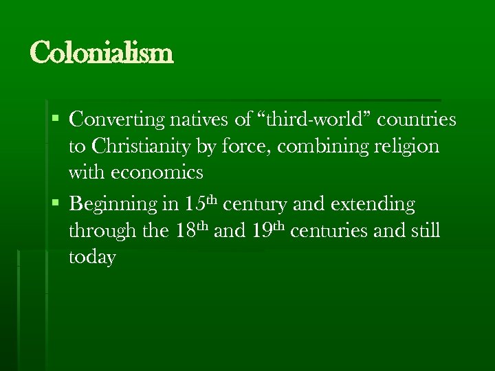 Colonialism § Converting natives of “third-world” countries to Christianity by force, combining religion with