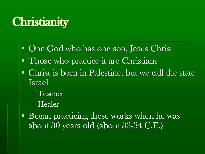 Christianity § One God who has one son, Jesus Christ § Those who practice