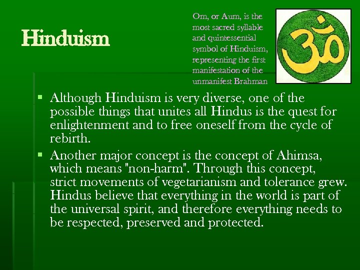 Hinduism Om, or Aum, is the most sacred syllable and quintessential symbol of Hinduism,