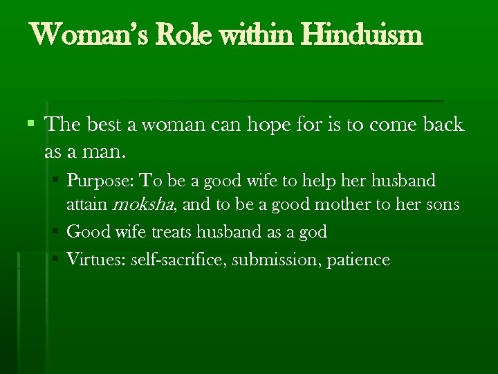 Woman’s Role within Hinduism § The best a woman can hope for is to