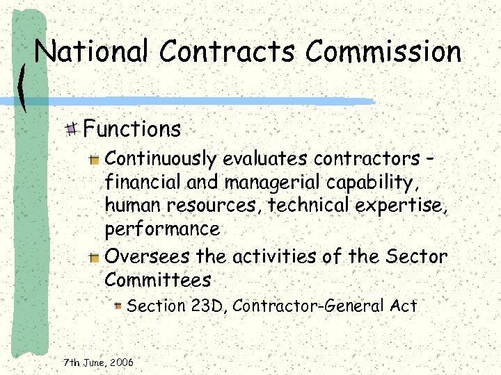 National Contracts Commission Functions Continuously evaluates contractors – financial and managerial capability, human resources,