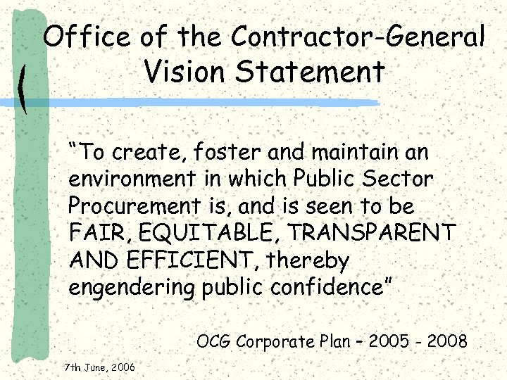 Office of the Contractor-General Vision Statement “To create, foster and maintain an environment in