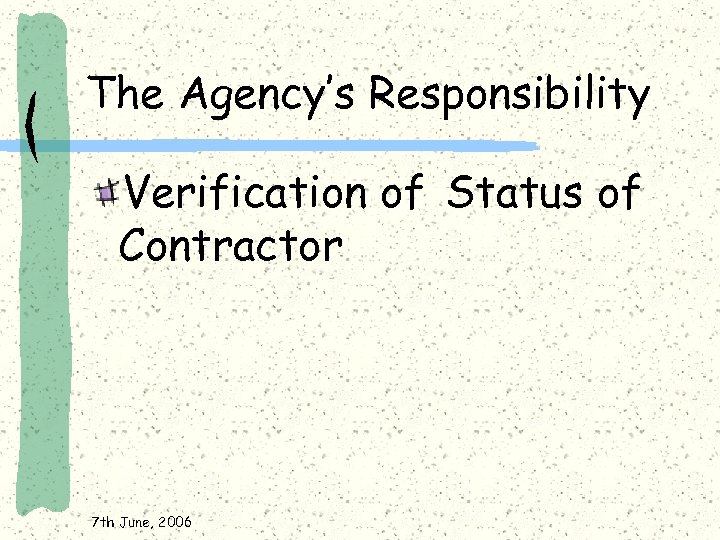 The Agency’s Responsibility Verification of Status of Contractor 7 th June, 2006 