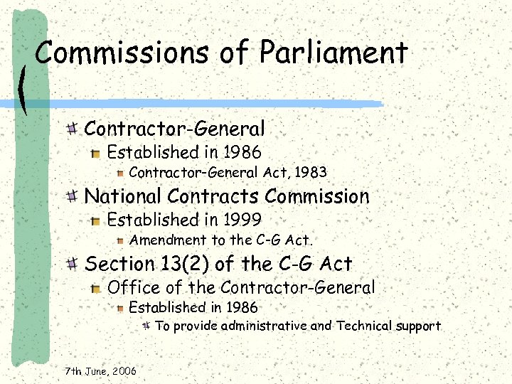 Commissions of Parliament Contractor-General Established in 1986 Contractor-General Act, 1983 National Contracts Commission Established