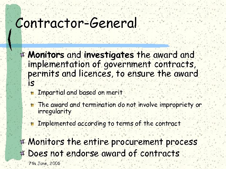 Contractor-General Monitors and investigates the award and implementation of government contracts, permits and licences,