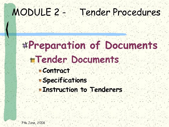 MODULE 2 - Tender Procedures Preparation of Documents Tender Documents Contract Specifications Instruction to