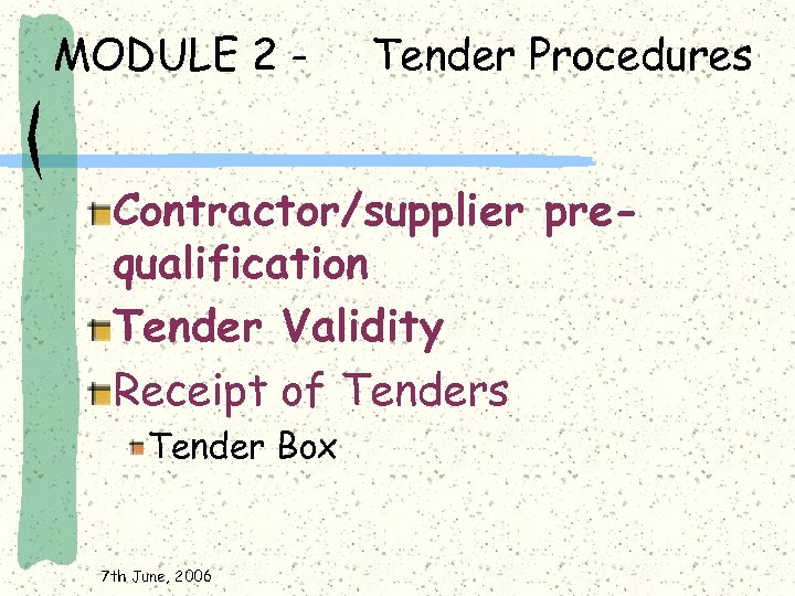 MODULE 2 - Tender Procedures Contractor/supplier prequalification Tender Validity Receipt of Tenders Tender Box