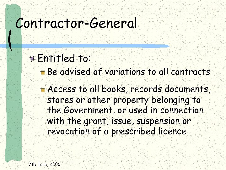 Contractor-General Entitled to: Be advised of variations to all contracts Access to all books,