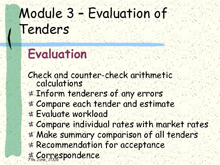 Module 3 – Evaluation of Tenders Evaluation Check and counter-check arithmetic calculations Inform tenderers