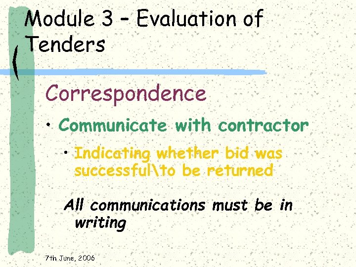 Module 3 – Evaluation of Tenders Correspondence • Communicate with contractor • Indicating whether