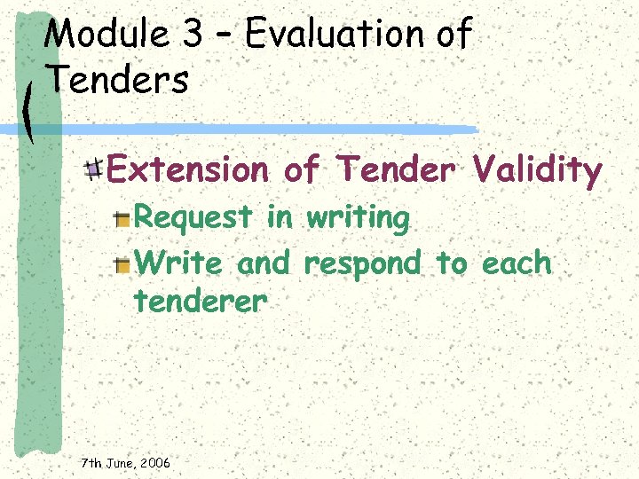 Module 3 – Evaluation of Tenders Extension of Tender Validity Request in writing Write