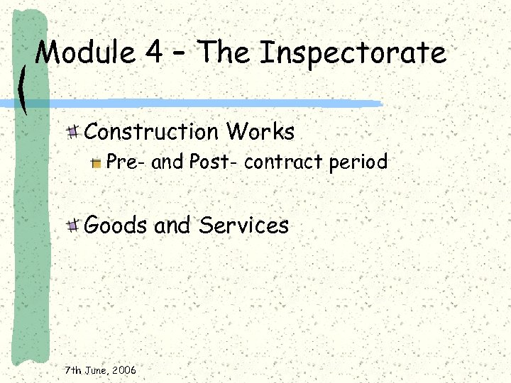 Module 4 – The Inspectorate Construction Works Pre- and Post- contract period Goods and