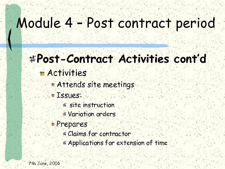 Module 4 – Post contract period Post-Contract Activities cont’d Activities Attends site meetings Issues: