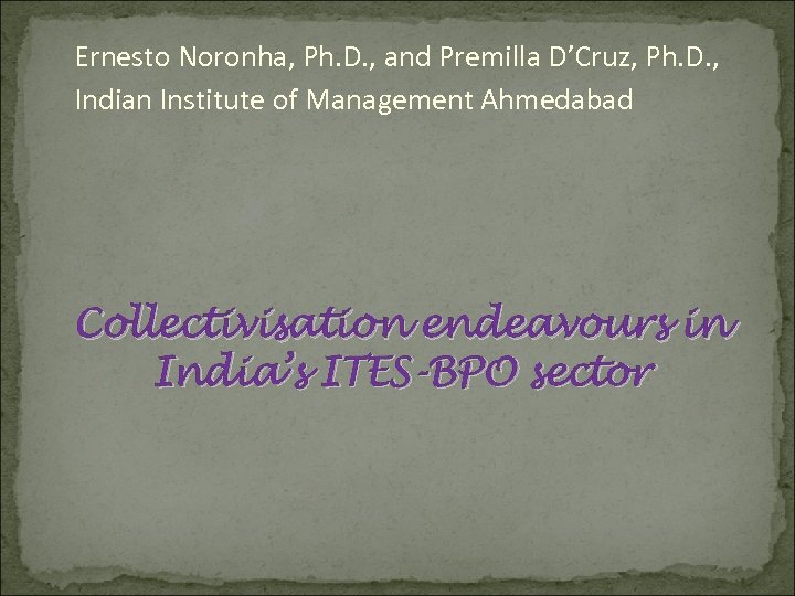 Ernesto Noronha, Ph. D. , and Premilla D’Cruz, Ph. D. , Indian Institute of