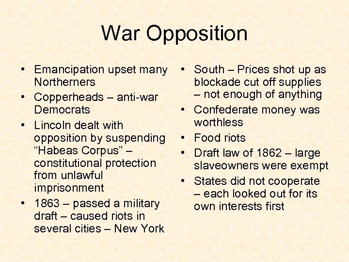 War Opposition • Emancipation upset many Northerners • Copperheads – anti-war Democrats • Lincoln