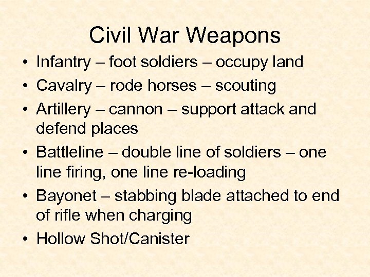 Civil War Weapons • Infantry – foot soldiers – occupy land • Cavalry –