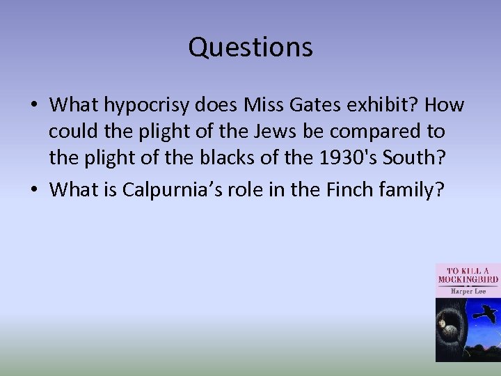 Questions • What hypocrisy does Miss Gates exhibit? How could the plight of the