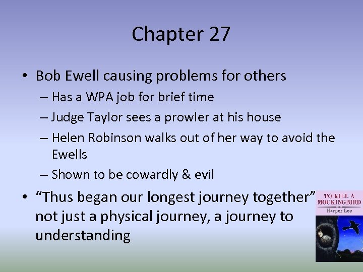 Chapter 27 • Bob Ewell causing problems for others – Has a WPA job