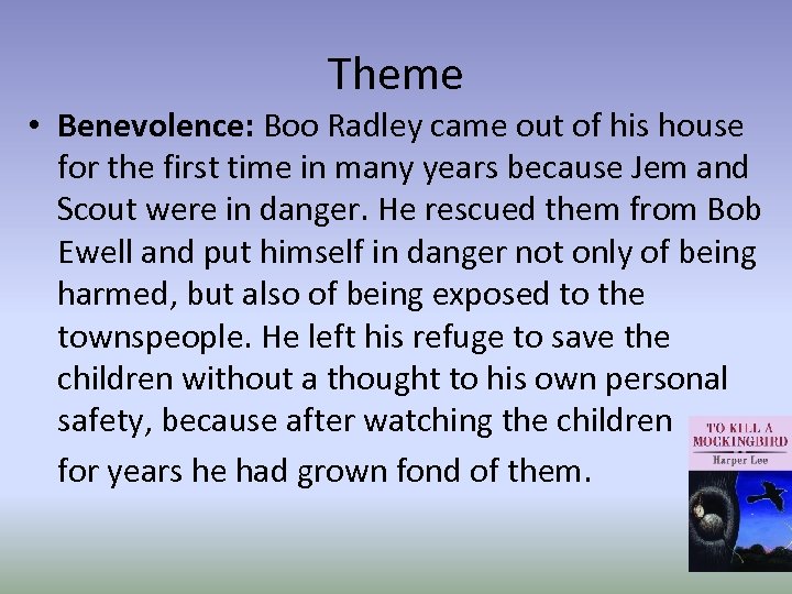 Theme • Benevolence: Boo Radley came out of his house for the first time