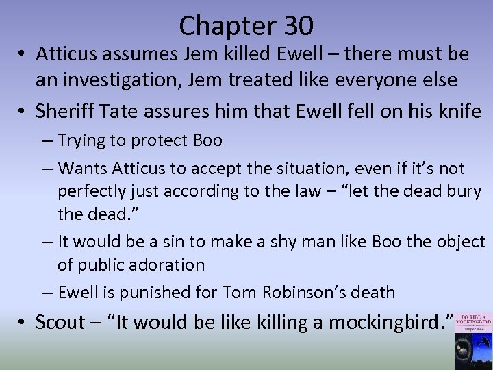 Chapter 30 • Atticus assumes Jem killed Ewell – there must be an investigation,