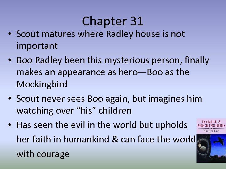 Chapter 31 • Scout matures where Radley house is not important • Boo Radley