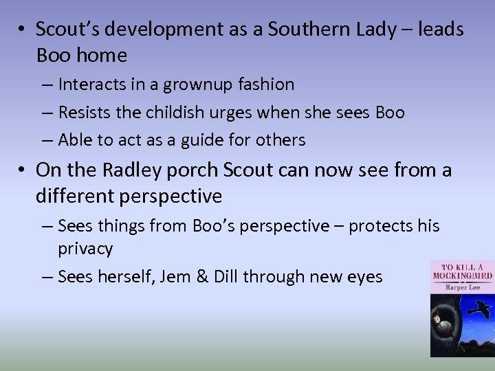  • Scout’s development as a Southern Lady – leads Boo home – Interacts