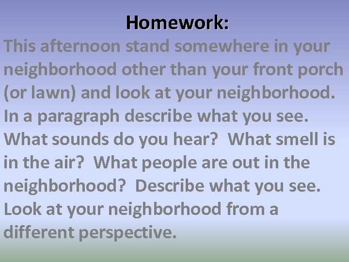 Homework: This afternoon stand somewhere in your neighborhood other than your front porch (or