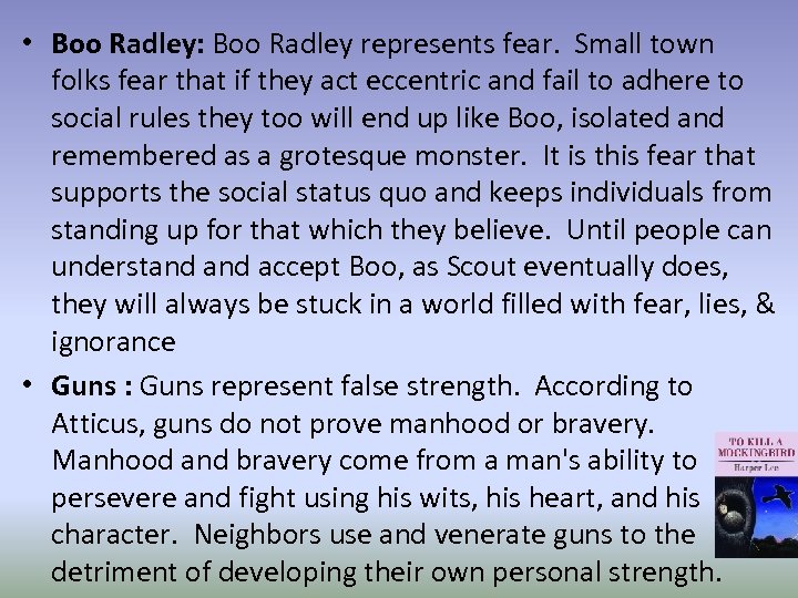  • Boo Radley: Boo Radley represents fear. Small town folks fear that if