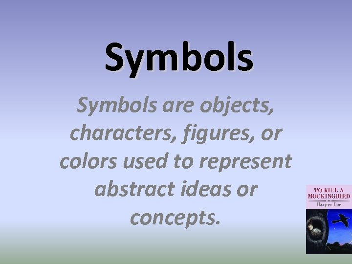 Symbols are objects, characters, figures, or colors used to represent abstract ideas or concepts.