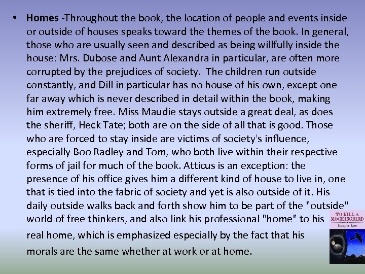  • Homes -Throughout the book, the location of people and events inside or