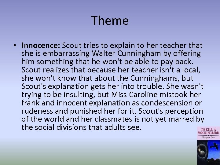 Theme • Innocence: Scout tries to explain to her teacher that she is embarrassing