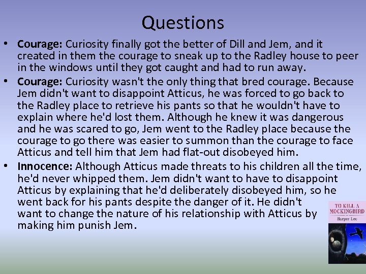 Questions • Courage: Curiosity finally got the better of Dill and Jem, and it