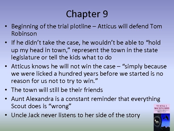 Chapter 9 • Beginning of the trial plotline – Atticus will defend Tom Robinson
