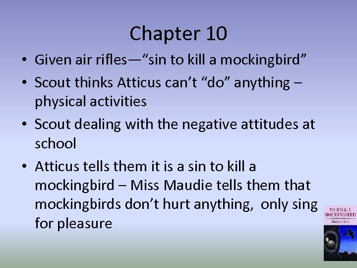 Chapter 10 • Given air rifles—“sin to kill a mockingbird” • Scout thinks Atticus