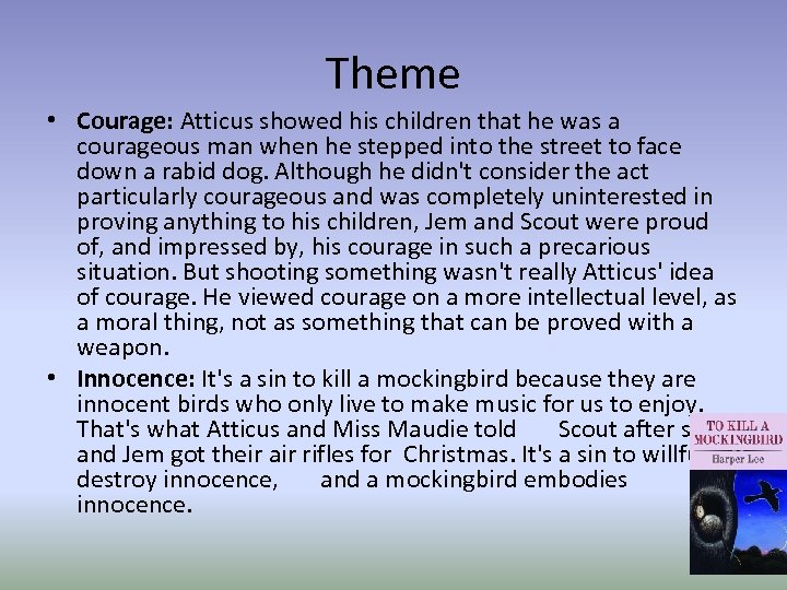 Theme • Courage: Atticus showed his children that he was a courageous man when