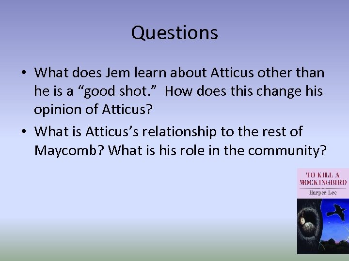 Questions • What does Jem learn about Atticus other than he is a “good