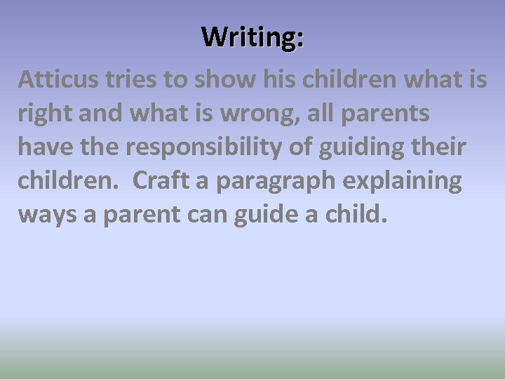 Writing: Atticus tries to show his children what is right and what is wrong,