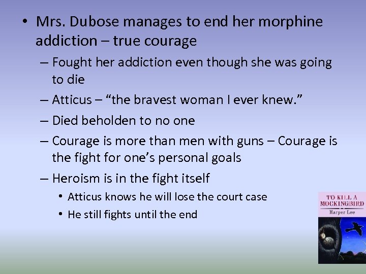  • Mrs. Dubose manages to end her morphine addiction – true courage –