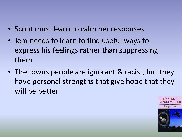  • Scout must learn to calm her responses • Jem needs to learn