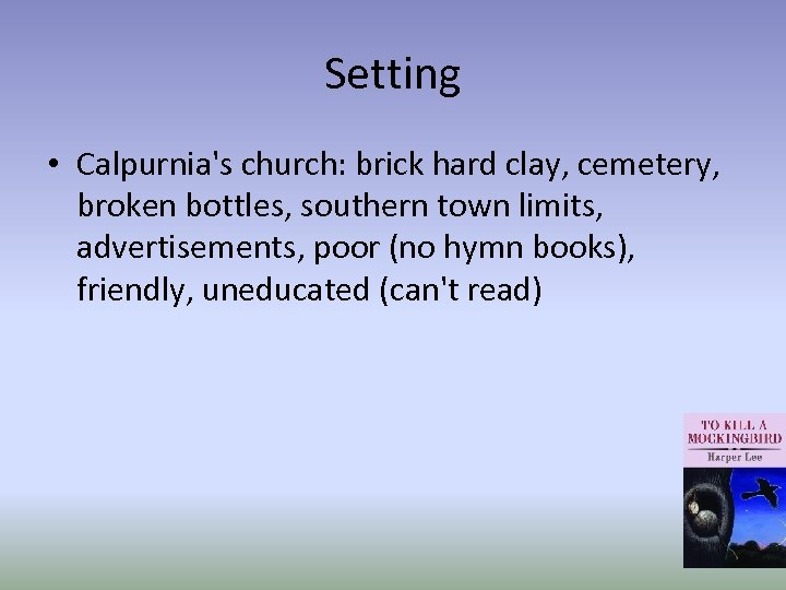 Setting • Calpurnia's church: brick hard clay, cemetery, broken bottles, southern town limits, advertisements,