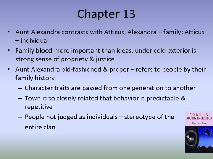 Chapter 13 • Aunt Alexandra contrasts with Atticus, Alexandra – family; Atticus – individual