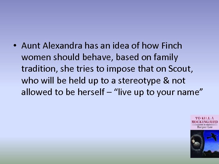  • Aunt Alexandra has an idea of how Finch women should behave, based