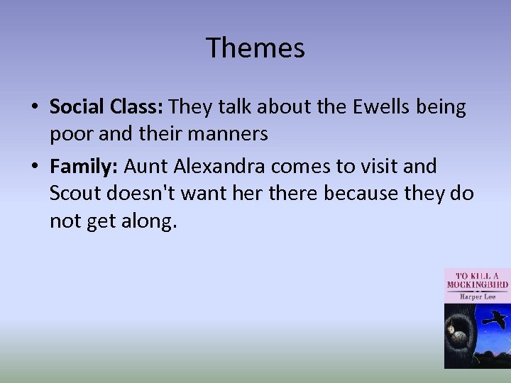 Themes • Social Class: They talk about the Ewells being poor and their manners