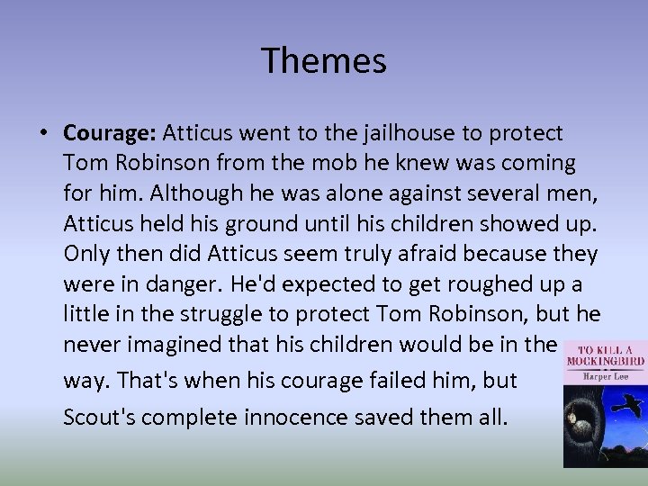 Themes • Courage: Atticus went to the jailhouse to protect Tom Robinson from the