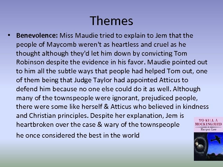 Themes • Benevolence: Miss Maudie tried to explain to Jem that the people of