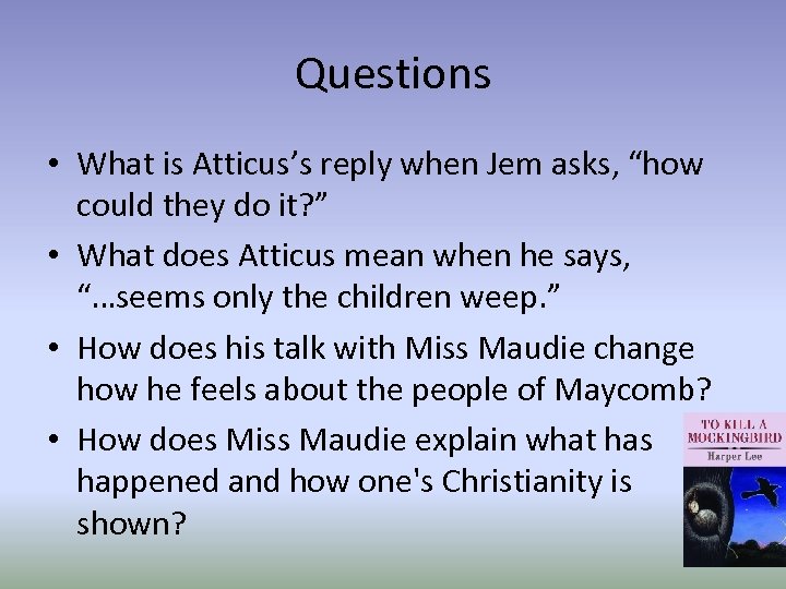 Questions • What is Atticus’s reply when Jem asks, “how could they do it?