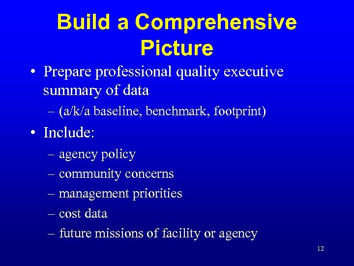 Build a Comprehensive Picture • Prepare professional quality executive summary of data – (a/k/a