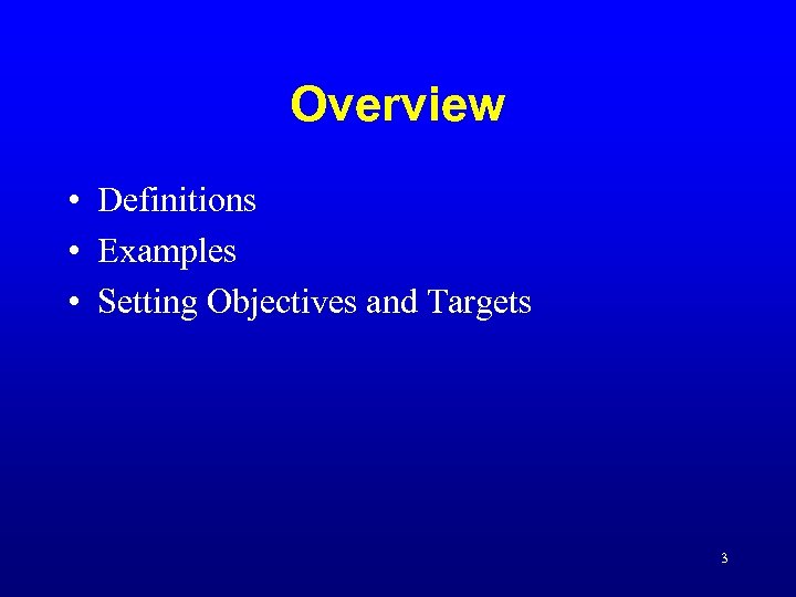 Overview • Definitions • Examples • Setting Objectives and Targets 3 