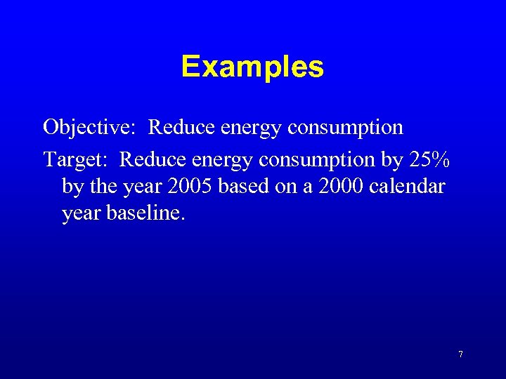 Examples Objective: Reduce energy consumption Target: Reduce energy consumption by 25% by the year