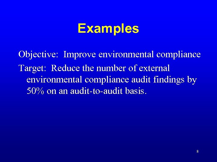 Examples Objective: Improve environmental compliance Target: Reduce the number of external environmental compliance audit